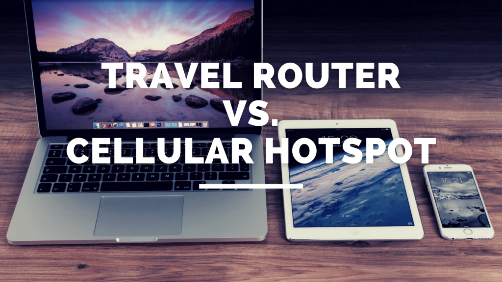  Travel Router vs. Cellular Hotspot