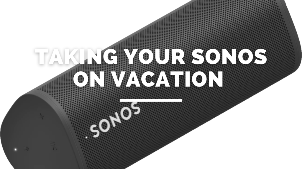 Taking Sonos On Vacation Connect