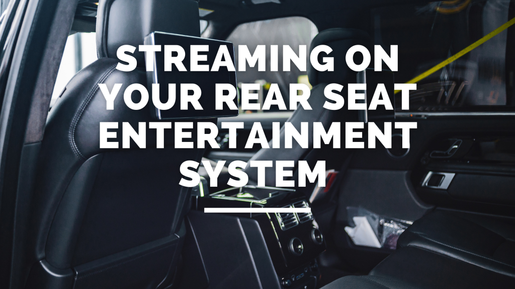 Streaming On Your SUVs Rear Seat Entertainment System Go Connect
